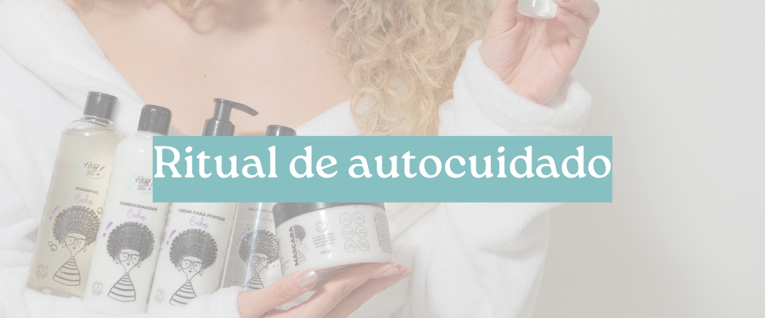 Texto sobre autocuidado capilar, e como pode ser transformado em ritual de beleza e relaxamento